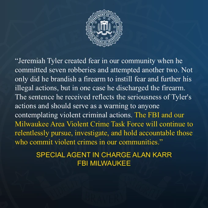 Blue background with FBI seal featured in the middle of the page with a quote from FBI Milwaukee SAC Alan Karr on the sentencing of Jeremiah Tyler to 16 1/2 years in federal prison for nine robberies during a one-month period in 2025.