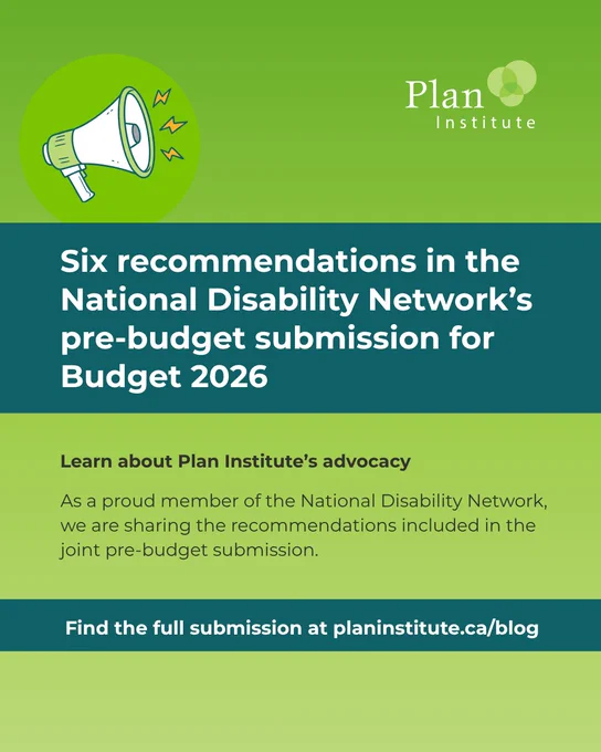 Six recommendations in the National Disability Network’s pre-budget submission for Budget 2026. Learn about Plan Institute’s advocacy. As a proud member of the National Disability Network, we are sharing the recommendations included in the joint pre-budget submission. Read at PlanInstitute.ca/blog