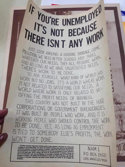 
If you’re unemployed, it’s not because there isn’t any work.

Just look around: a housing shortage, climate change, life-saving medicine and medical care. We need better schools and to replace crumbling bridges and other infrastructure. These all require work. As long as we have unsatisfied needs, there is work to be done.

Ask yourself: “What kind of world has work but no jobs?” It’s a world where work is not related to satisfying our needs; a world where work is only related to satisfying the profit needs of business.

Society wasn’t built by huge corporations or government bureaucracies. It’s built by people who work. And it is working people who should control the work that is to be done. As long as employment is tied to somebody else’s profits, the work won’t get done.