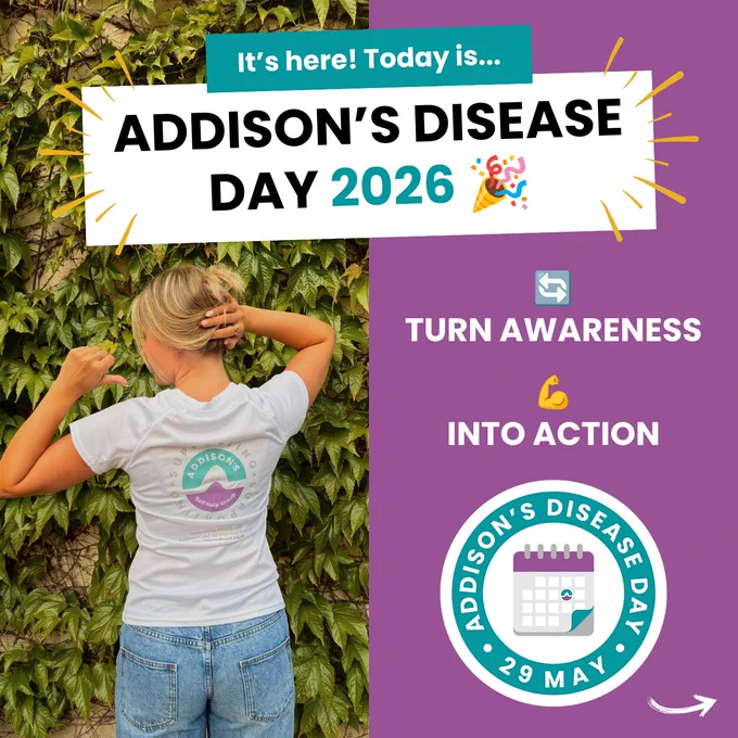 Graphic announcing Addison’s Disease Day 2026 with the theme “Turn Awareness Into Action.” 

The design features a woman wearing an Addison’s Disease Self-Help Group t-shirt standing in front of ivy-covered walls, alongside bold text, celebratory graphics and the Addison’s Disease Day 29 May logo.