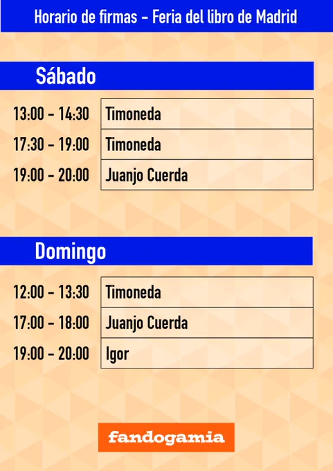 Horario de firmas - Feria del Libro de Madrid.
Sábado 30 de mayo.
13 a 14:30 Timoneda
17:30 a 19:00 Timoneda
19:00 a 20:00 Juanjo Cuerda

Domingo 31 de mayo
12:00 a 13:30 Timoneda
17:00 a 18:00 Juanjo Cuerda
19:00 a 20:00 Igor
