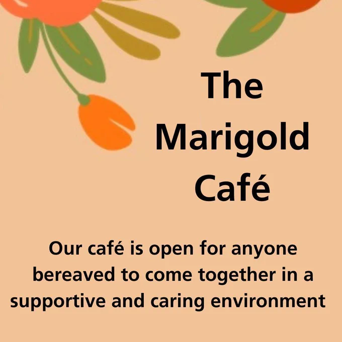 A graphic of an orange flower and green foliage. Text reads: The Marigold Café. Our café is open for anyone bereaved to come together in a supportive and caring environment.