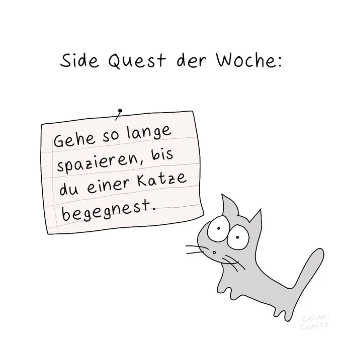 Überschrift: "Side Quest der Woche"

Ein hängender Zettel mit Aufschrift: 
"Gehe so lange spazieren, bis du einer Katze begegnest."

Rechts darunter ist Glotzi die Glotzkatze zu sehen.
