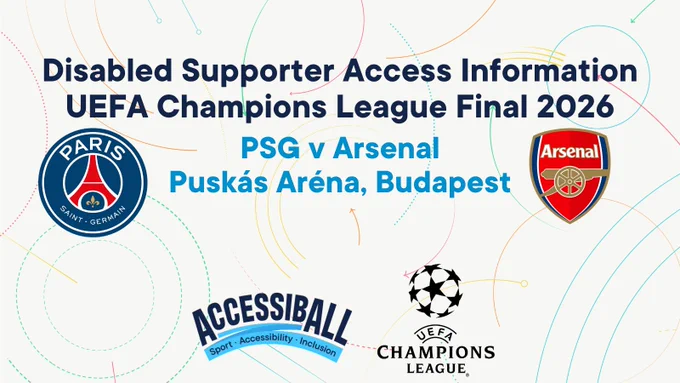 Disabled Supporters access information for UEFA Champions League Final 2026 -  PSG v Arsenal, Puskás Aréna, Budapest. Club crests of both clubs are shown, as well as the logos of AccessibAll and the UEFA Champions League.