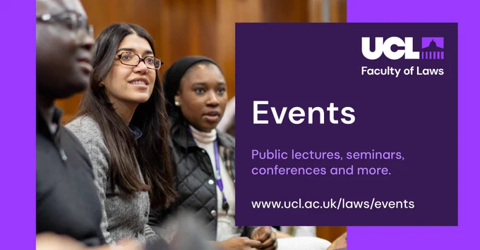 A photograph featuring seated guests at an event, with a close-up featuring several people listening intently. The following text is overlaid onto the image: UCL Faculty of Laws Events – public lectures, seminars, conferences and more. www.ucl.ac.uk/laws/events. 