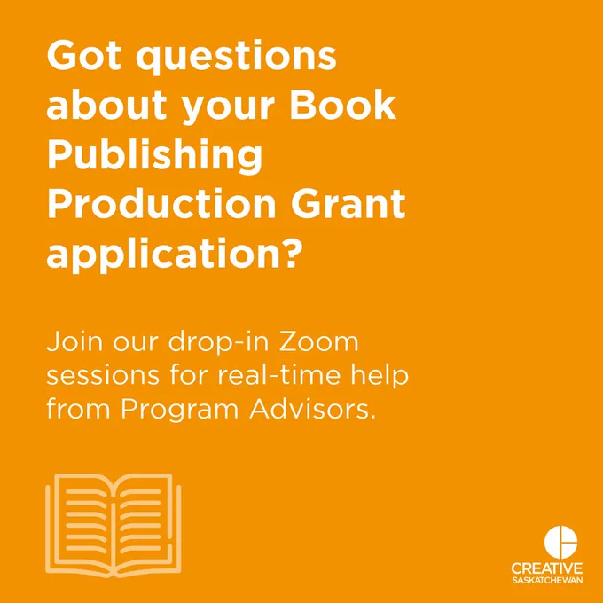 An orange background with white text reads "Got questions about your Book Publishing Production Grant application? Join our drop-in Zoom sessions for real-time help from Program Advisors." There's a book icon in the bottom left corner, and the Creative Saskatchewan logo in the bottom right corner. 