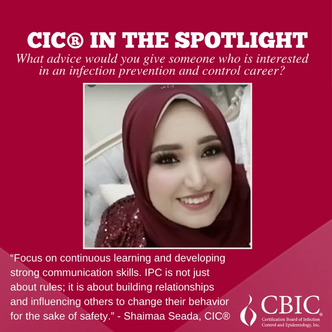 A red poster spotlighting Shaimaa Seada, CIC, an adult wearing a maroon head-covering and blouse with silver ornamentation while smiling. Shaimaa's response to the question, "What advice would you give someone who is interested in an infection prevention and control career" is shown.