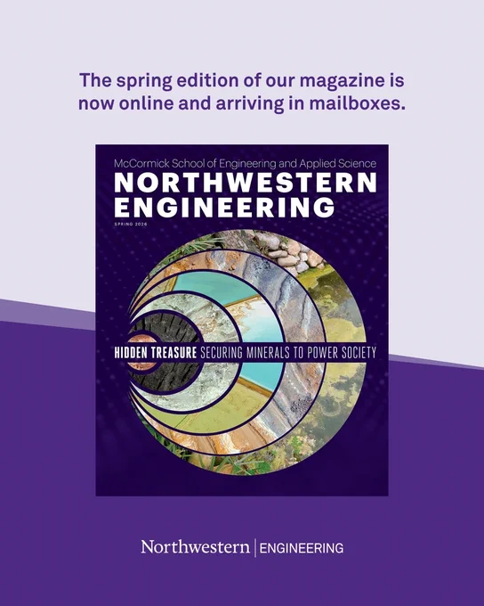 
The Spring 2026 Northwestern Engineering Magazine is now online and arriving in mailboxes.

This new issue highlights diverse pathways to mineral acquisition, 10 years of the Center for Synthetic Biology, and the evolution of the McCormick curriculum.