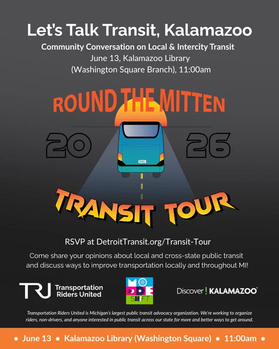 Let’s Talk Transit, Kalamazoo! Community Brunch on Local & Intercity Transit hosted on June 13 at Kalamazoo Library Washington Square Branch, 11:00am

Come share your opinions about local and cross-state public transit and discuss ways to improve transportation locally and throughout MI!

Hosted by Transportation Riders United, Modeshift Kalamazoo, and Discover Kalamazoo!

RSVP at DetroitTransit.org/Transit-Tour