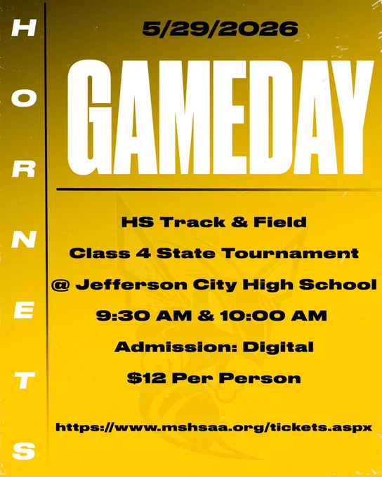 The background color of the graphic is black and it ombres to gold.  The font is black except for Gameday which is white and Hornets which is light gray.  5/29/2026 GAMEDAY HS Track & Field Class 4 State Tournament @ Jefferson City High School 9:30 am and 10:00 am Admission Digital $12 Per Person https://www.mshsaa.org/tickets.aspx.  Hornets