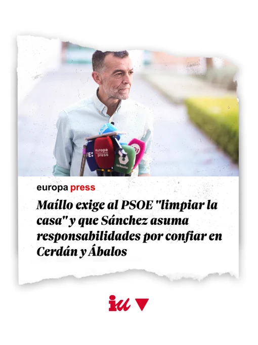 Imagen promocional con diseño de recorte de periódico sobre fondo gris claro. En la parte superior aparece una fotografía de Antonio Maíllo hablando ante varios micrófonos de medios de comunicación en un espacio exterior desenfocado.

Debajo de la imagen se lee el logotipo de Europa Press y el titular: “Maíllo exige al PSOE ‘limpiar la casa’ y que Sánchez asuma responsabilidades por confiar en Cerdán y Ábalos”.

En la parte inferior aparece el logotipo rojo de Izquierda Unida junto a un triángulo invertido rojo.