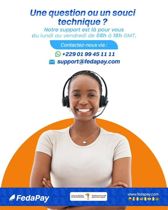 Une question ou un souci technique ? Nous sommes là pour vous !

Notre équipe de support est disponible du lundi au vendredi  de 08h à 18h GMT pour vous aider.

Contactez-nous ici :
📞 229 01 99 45 11 11
📩support@fedapay.com

Vous pouvez aussi nous écrire en privé pour toute question supplémentaire.

#FedaPay #solutiondepaiementenligne #serviceclient
