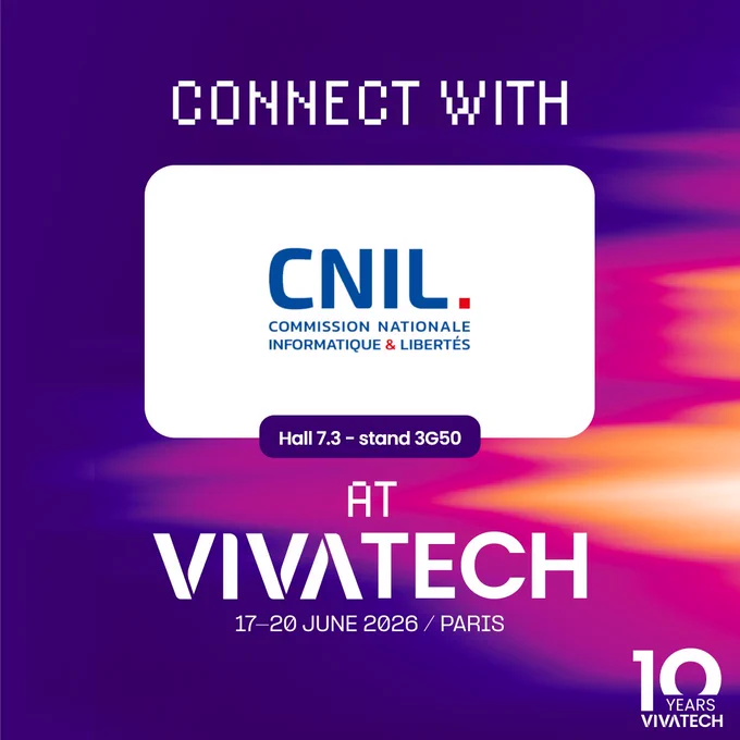 Connect with CNIL at Vivatech 
Hall 7.3 - stand 3G50 
17-20 June 2026 / Paris