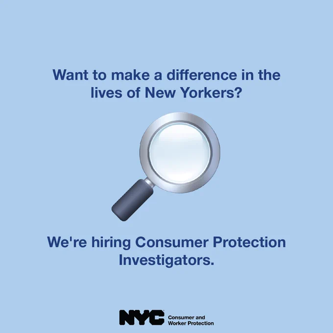 Magnifying glass emoji. Blue background. Headline text: Want to make a difference in the lives of New Yorkers? We’re hiring Consumer Protection Investigators. N Y C Department of Consumer and Worker Protection logo.