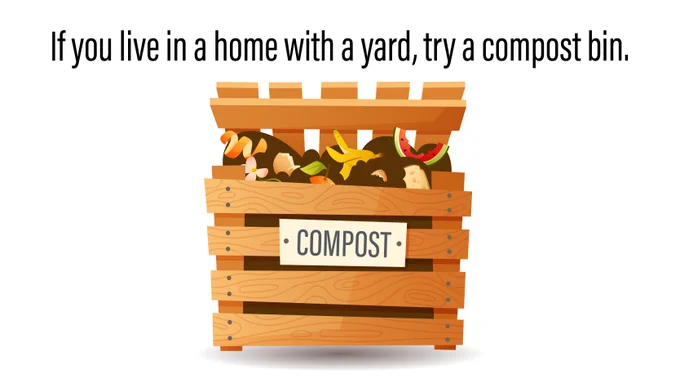 A wooden compost bin with a lid is shown, with the text, “If you live in a home with a yard, try a compost bin.”