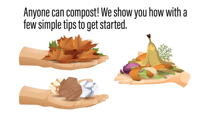 Two hands are shown holding brown compost material and one hand is shown holding green compost material, illustrating the ideal ratio of 2 to 3 parts brown for every one part green. The text reads, “Anyone can compost! We show you how with a few simple tips to get started.”