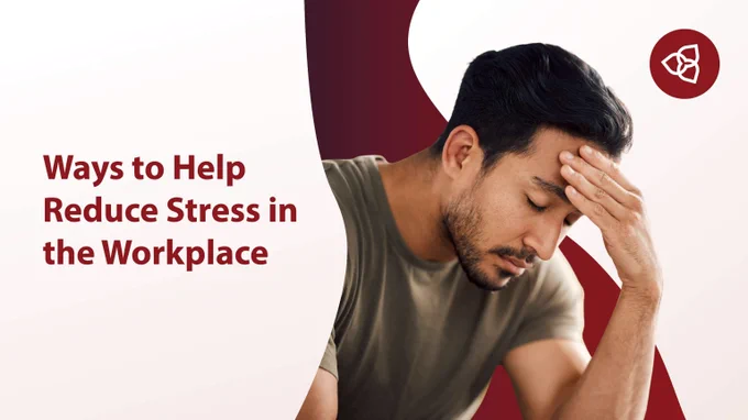 The text reads: "Ways to help reduce stress in the workplace", with an image of someone with their hand resting on their forehead. 