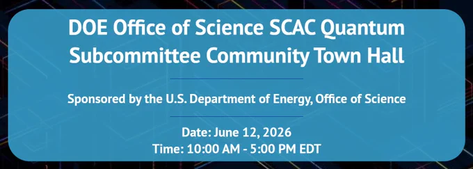 DOE Office of Science SCAC Quantum Subcommittee Community Town Hall - Sponsored by the U.S. Department of Energy, Office of Science; Date: June 12, 2026; Time: 10 AM - 5 PM EDT