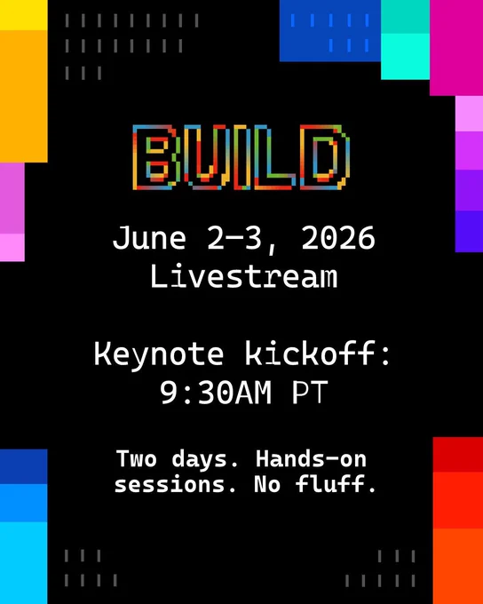 spot art.
text reads: BUILD 
June 2-3, 2026 Livestream
Keynote kickoff: 9:30AM PT.
Two Days. Ands-on sessions. No fluff.
