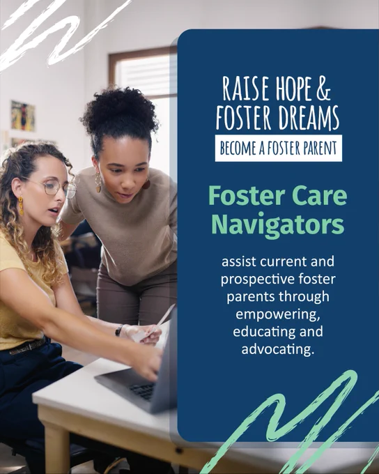 Two people look at a laptop together. The poster promotes becoming a foster parent, highlighting the role of "Foster Care Navigators" in assisting and empowering foster parents. The design includes text encouraging raising hope and fostering dreams.