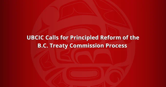 Red background with UBCIC logo in background. 

text reads: UBCIC Calls for Principled Reform of the B.C. Treaty Commission Process 