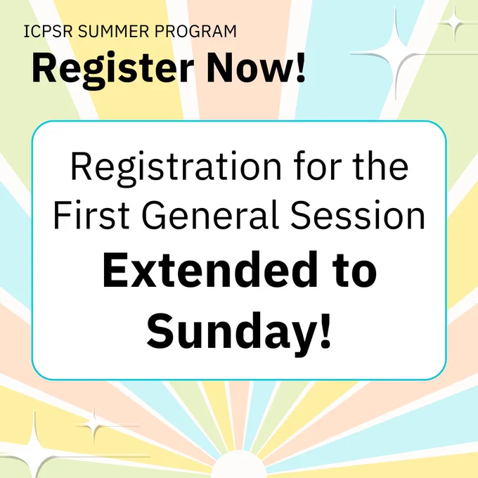 ICPSR Summer Program registration extended to Sunday for the First General Session, encouraging immediate sign-up.