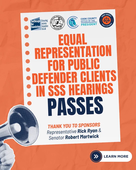 Graphic with orange background and megaphone in the corner, large text that reads, "Equal Representation for Public Defender Clients in SSS Hearings Passes" and smaller text that reads, "Thank you to Sponsors Representative Rick Ryan and Senator Robert Martwick" and arrows that show to move to next slide to learn more.