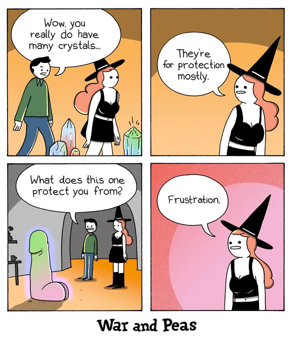 Four-panel-comic by War and Peas. 1. Panel: A man walks after the witch character through her apartment filled with crystals. He says, "Wow, you do have many crystals!" 2. Panel: She answers, "They're for protection mostly." 3. Panel: THey stand in front of a giant crystal that has the shape of male genitals. The man says, "What does this one protect you from?" 4. Panel: She says, "Frustration."