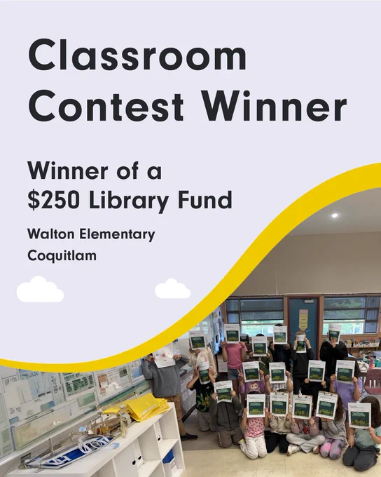 Image of a group of individuals in a classroom holding certificates over their faces. The text above them reads "Classroom Contest Winner," followed by "Winner of a $250 Library Fund" and "Walton Elementary Coquitlam." The design includes a curved yellow border and cloud illustrations.