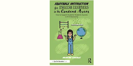 Cover of Equitable Instruction for English Learners in the Content Areas: How to Support Students’ Academic Success in K-8 Classrooms. By Valentina Gonzalez