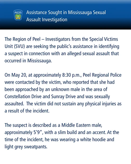 Peel Regional Police seek help identifying a Middle Eastern male suspect in a Mississauga sexual assault case from May 20 evening.
