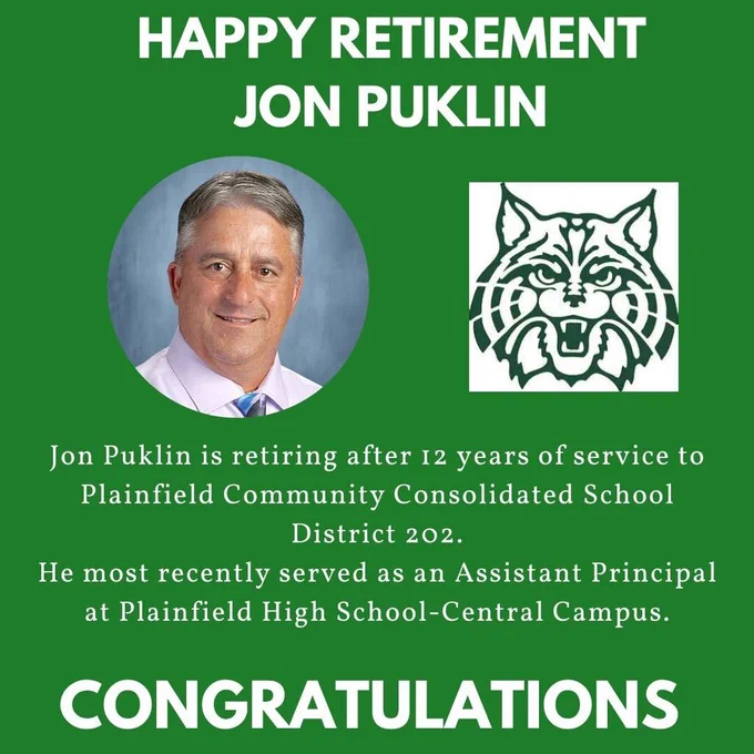 Green background with headshot of Jon Puklin and PHSCC Wildcat logo. Happy Retirement Jon Puklin. Jon Puklin is retiring after 12 years of service to Plainfield Community Consolidated School District 202. He most recently served as an Assistant Principal at Plainfield High School-Central Campus. Congratulations