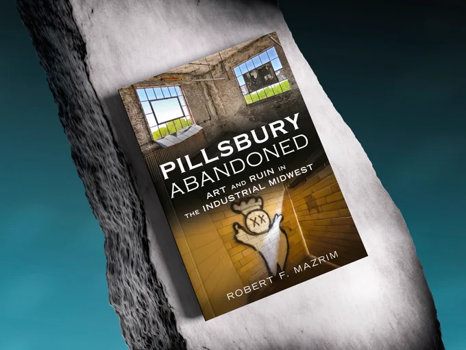 Pre-order alert "PILLSBURY ABANDONED: ART AND RUIN IN THE INDUSTRIAL MIDWEST" by Robert Mazrim is published in August. 
