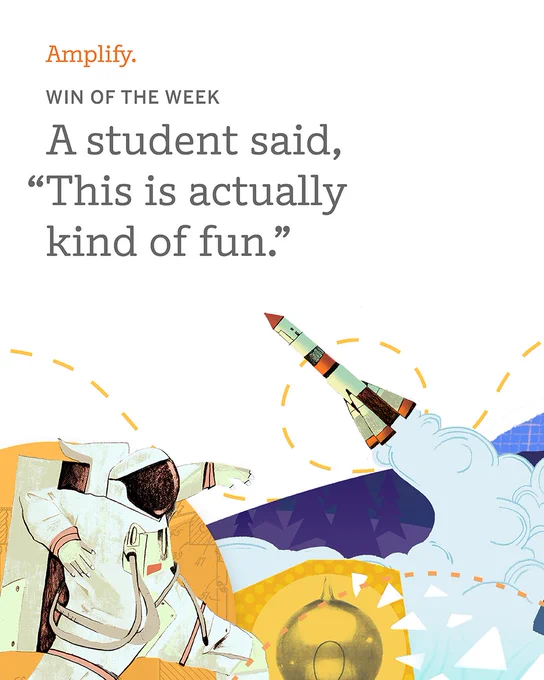 An illustration featuring an astronaut and a rocket, accompanied by the text: "Amplify. Win of the Week. A student said, 'This is actually kind of fun.'" The design includes colorful abstract elements and geometric shapes.