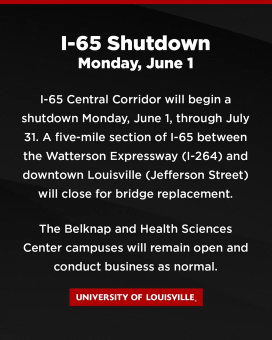 Text about I-65 shutdown on Monday, June 1. The five-mile section between Watterson Expressway and downtown Louisville will close for bridge replacement until July 31. Belknap and Health Sciences Center campuses to remain open. 