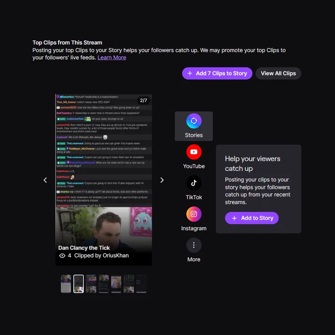 Top Clips from This Stream
Posting your top Clips to your Story helps your followers catch up. We may promote your top Clips to your followers' live feeds. Learn More

2/7
Dan Clancy the Tick

Help your viewers catch up
Posting your clips to your story helps your followers catch up from your recent streams.


