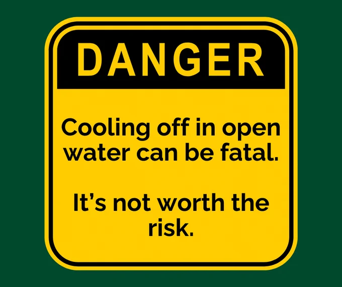 Danger, cooling off in open water can be fatal.