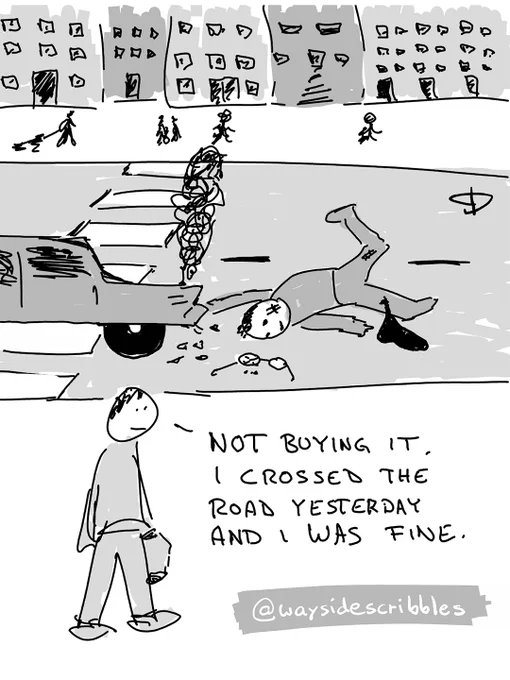 A cartoon of a car crash scene where a man on the pavement, ignoring the victim, says, "NOT BUYING IT. I CROSSED THE ROAD YESTERDAY AND I WAS FINE."