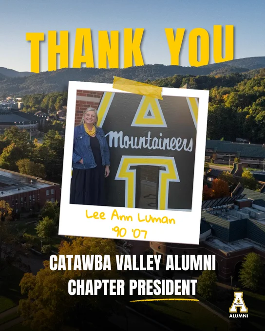 Graphic featuring a scenic aerial view of App State’s campus with large yellow text reading “THANK YOU.” A Polaroid-style photo taped to the center shows Lee Ann Luman ’90 ’07 standing beside a large black-and-gold Mountaineers mural. White text at the bottom reads “Catawba Valley Alumni Chapter President,” with the App State Alumni logo in the lower-right corner.