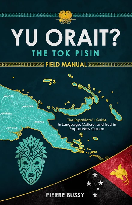 Free Kindle Ebook - Yu Orait? The Tok Pisin Field Manual: The Expatriate's Guide to Language, Culture, and Trust in Papua New Guinea, by Pierre Bussy 