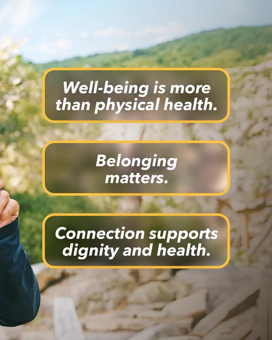 The image features three text boxes overlaid on a blurred outdoor background. The texts read: "Well-being is more than physical health," "Belonging matters," and "Connection supports dignity and health."