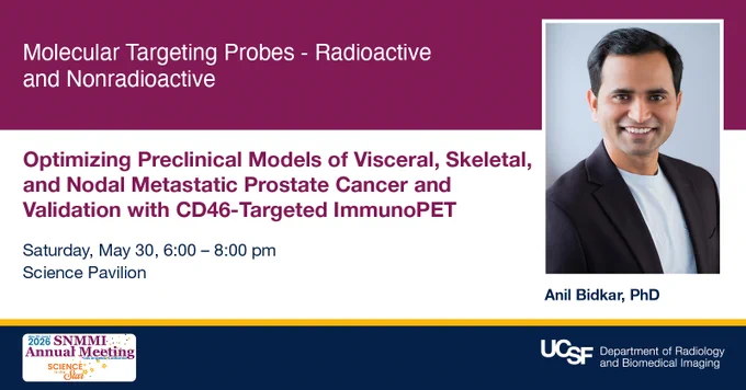 This image is a promotional slide for a presentation titled "Molecular Targeting Probes - Radioactive and Nonradioactive." It highlights a talk on optimizing preclinical models of prostate cancer using CD46-Targeted ImmunoPET. The session is scheduled for Saturday, May 30, from 6:00 to 8:00 pm at the Science Pavilion. The slide includes a headshot of Anil Bidkar, PhD, and logos for UCSF and the SNMMI Annual Meeting.