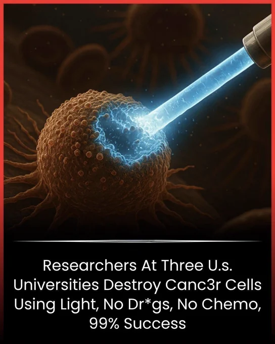 🚨 LIGHT THAT KILLS CANCER? 

Scientists have developed a groundbreaking technique that uses special light-activated molecules to destroy cancer cells with up to 99% success in early laboratory studies.

When exposed to a specific wavelength of light, these molecules attack cancer cells from within while leaving healthy cells largely unharmed. This could one day offer a safer alternative to traditional treatments with fewer side effects.

While human trials are still needed, the discovery is raising hopes that light itself could become a powerful weapon against cancer.

Source
Rice University, Texas A&M University, & University of Texas. Research on light-activated molecular cancer therapy. Nature Chemistry.