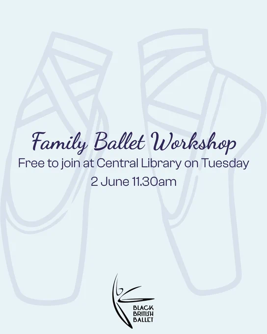Poster for a Family Ballet Workshop on Tuesday 2 June at 11.30am at Central Library. The poster features ballet shoes and the Black British Ballet logo.