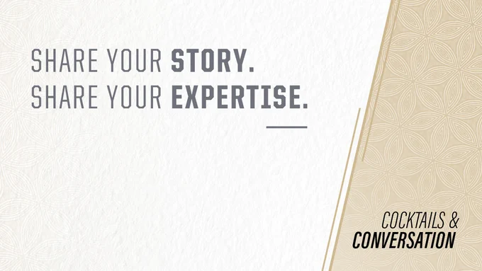 Graphic saying, “Cocktails and Conversation. Share your story. Share your expertise.” 