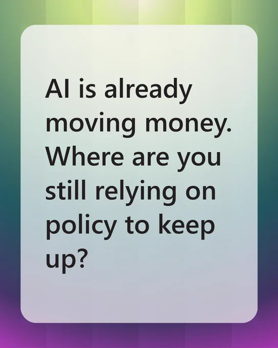 Text on a gradient background reads: 'AI is already moving money. Where are you still relying on policy to keep up?'