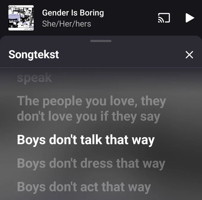 Screenshot of YouTube Music, the song is gender is boring by she/her/hers and the lyrics shown are "the people you love, they don't love you if they say, boys don't talk that way, boys don't dress that way, boys don't act that way" 