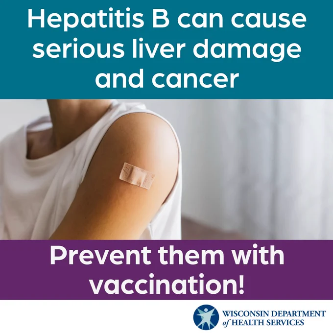 Arm with a BandAid on it. Hepatitis B can cause serious liver damage and cancer. Prevent them with vaccination! Wisconsin Department of Health Services logo. 