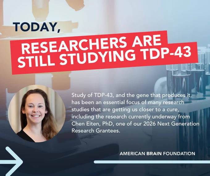 Today, researchers are still studying TDP-43. Study of TDP-43, and the gene that produces it, has been an essential focus of many research studies that are getting us closer to a cure, including the research currently underway from Chen Eiten, PhD, one of our 2026 Next Generation Research Grantees.