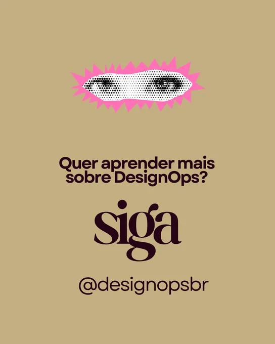 Card com fundo bege. No topo, há uma ilustração de olhos em preto, branco e rosa. No centro, aparece a pergunta: “Quer aprender mais sobre DesignOps?”. Abaixo, em destaque, está escrito: “siga”. No rodapé, aparece o perfil “@designopsbr”.
